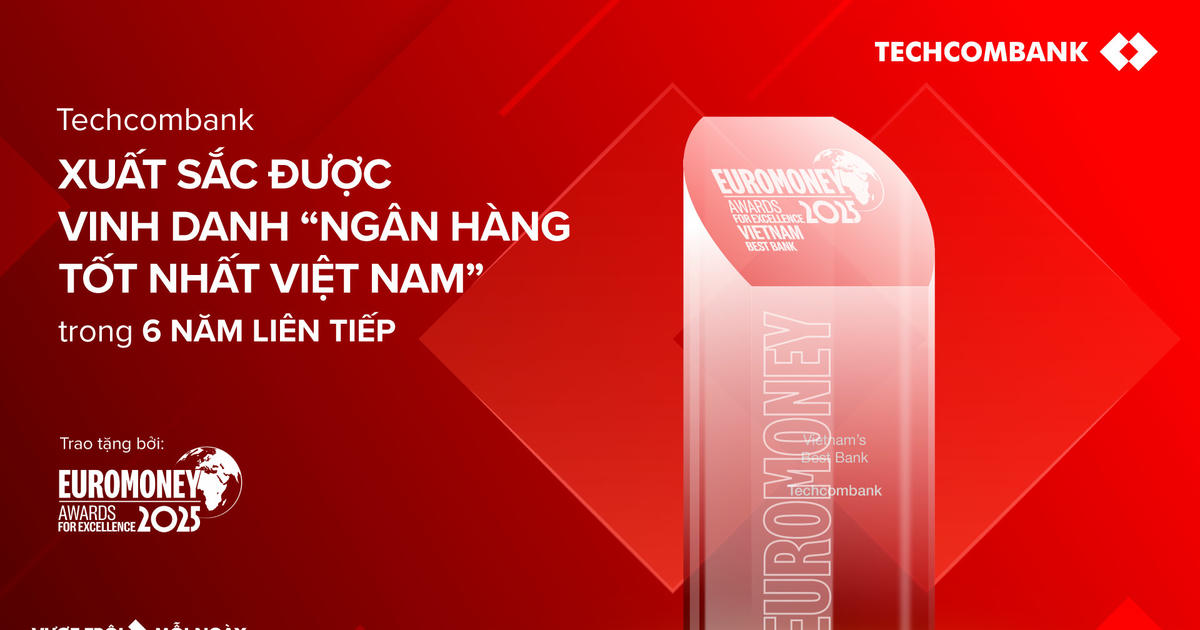 Techcombank lần thứ 6 liên tiếp được Euromoney vinh danh ‘Ngân hàng tốt nhất Việt Nam’