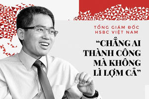 Tổng giám đốc HSBC Việt Nam: "Chẳng ai thành công mà không lì lợm cả"