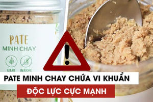 Vụ pate Minh Chay nhiễm độc tố thần kinh cực mạnh: Lãnh đạo công ty lên tiếng