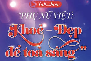 Tọa đàm “Phụ nữ Việt: Khỏe – Đẹp để tỏa sáng”: Nơi cảm xúc thăng hoa