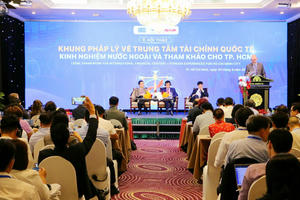 Hội thảo “Khung pháp lý về Trung tâm Tài chính Quốc tế: Kinh nghiệm nước ngoài và tham khảo cho TP Hồ Chí Minh”