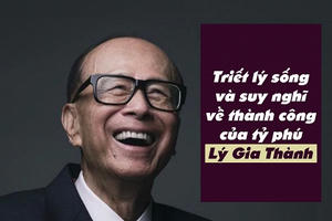 Hiểu được 10 triết lý làm người của tỷ phú Lý Gia Thành, bạn sẽ nắm giữ chìa khoá vươn tới thành công