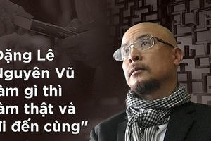 Đặng Lê Nguyên Vũ khùng điên hay khát vọng phi thường?