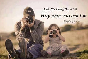Radio Yêu thương Plus số 147: Chuyện ở đời, đừng nhìn vẻ bề ngoài, hãy nhìn vào trái tim