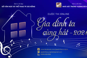 Nhà hát Trưng Vương Đà Nẵng tổ chức Cuộc thi online Gia đình ta cùng hát