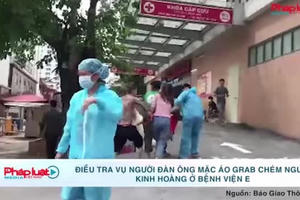 Hà Nội: Điều tra vụ người đàn ông mặc áo Grab chém người kinh hoàng ở Bệnh viện E