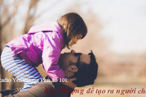 Radio Yêu thương Plus số 101: Khi Thượng Đế tạo ra người cha