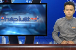 Bản tin Pháp luật Plus ngày 21/3/2016