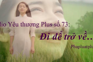 Radio Yêu thương Plus số 73: Đi để trở về…