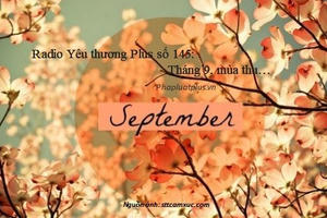 Radio Yêu thương Plus số 145: Tháng 9, mùa thu…
