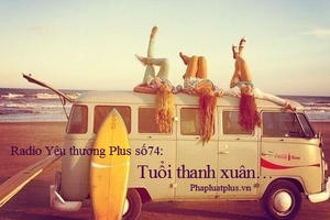 Radio Yêu thương Plus số 74: Tuổi thanh xuân…