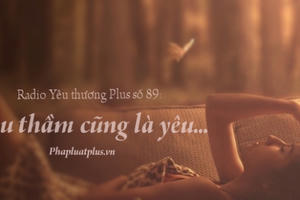 Radio Yêu thương Plus số 89: Yêu thầm cũng là yêu...