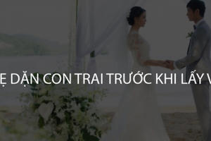 10 điều mẹ dặn con trai trước khi lấy vợ khiến dân mạng gật gù