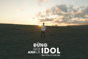 Liên tục "tặng quà" cho người hâm mộ, Đen Vâu tung MV "Đừng gọi anh là idol" Liên tục "tặng quà" cho người hâm mộ, Đen Vâu tung MV "Đừng gọi anh là idol"