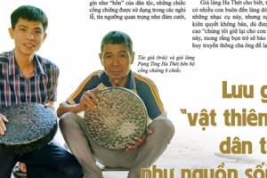 Lưu giữ "vật thiêng" dân tộc như nguồn sống