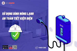 Cách sử dụng bình nóng lạnh đảm bảo an toàn