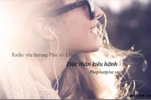 Radio yêu thương Plus số 136: Độc thân kiêu hãnh