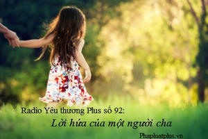 Radio Yêu thương Plus số 92: Lời hứa của một người cha
