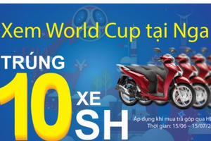 Mùa World Cup: vay tiêu dùng, trúng xe Honda SH