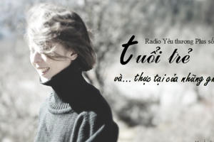 Radio Yêu thương Plus số 111: Tuổi trẻ và thực tại của những giấc mơ