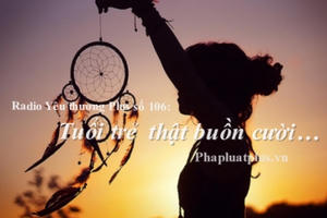 Radio Yêu thương Plus số 106: Tuổi trẻ của chúng ta thật buồn cười!