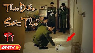 Theo dấu sát thủ 1: Những dấu vết để lại hiện trường