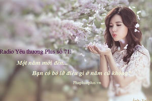 Radio Yêu thương Plus số 71: Năm mới đến, bạn có bỏ lỡ điều gì ở năm cũ không?