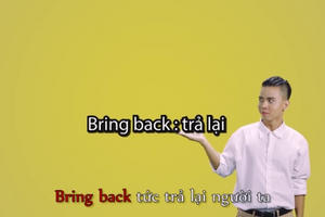 Cách học 12 cụm từ "Bring" trong tiếng Anh của thầy giáo trẻ gây bão mạng xã hội Cách học 12 cụm từ "Bring" trong tiếng Anh của thầy giáo trẻ gây bão mạng xã hội