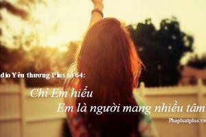Radio Yêu thương Plus số 64: Chỉ Em hiểu, Em là người mang nhiều tâm sự