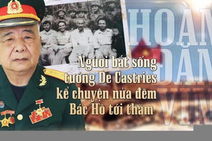 Người bắt sống tướng De Castries kể chuyện nửa đêm Bác Hồ tới thăm