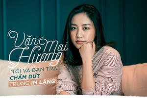 Văn Mai Hương trải lòng về lý do chia tay bạn trai là Thanh tra Bộ Xây dựng