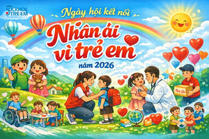 Tạp chí Sức khỏe trẻ em: Hướng tới Ngày hội kết nối Nhân ái vì trẻ em