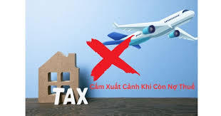 Đề xuất cấm xuất cảnh người nợ thuế 1 triệu đồng đã bỏ địa chỉ kinh doanh
