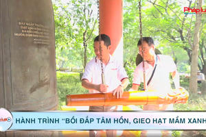 Hành trình “bồi đắp tâm hồn, gieo hạt mầm xanh” Hành trình “bồi đắp tâm hồn, gieo hạt mầm xanh”