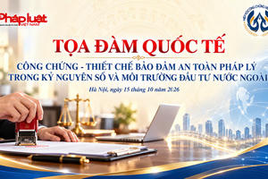 Tọa đàm quốc tế về công chứng: Thúc đẩy an toàn pháp lý trong kỷ nguyên số và môi trường đầu tư nước ngoài Tọa đàm quốc tế về công chứng: Thúc đẩy an toàn pháp lý trong kỷ nguyên số và môi trường đầu tư nước ngoài