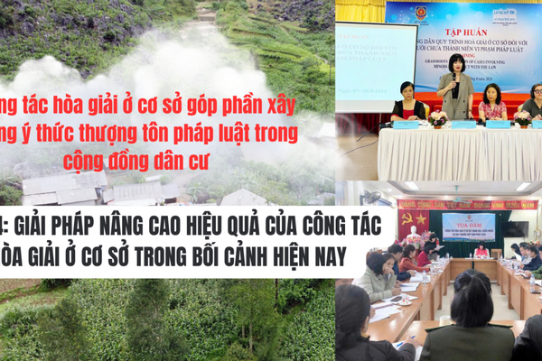 Bài cuối: Giải pháp nâng cao hiệu quả công tác hòa giải ở cơ sở trong bối cảnh hiện nay