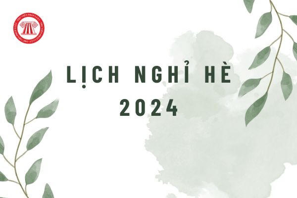 Lịch nghỉ hè 2024 của học sinh cả nước