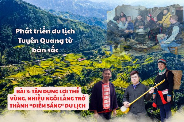 Bài 3: Tận dụng lợi thế vùng, nhiều ngôi làng trở thành “điểm sáng” du lịch