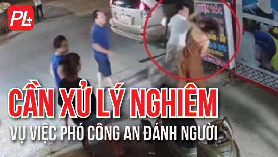 Cần xử lý nghiêm vụ Phó Công an phường đánh người