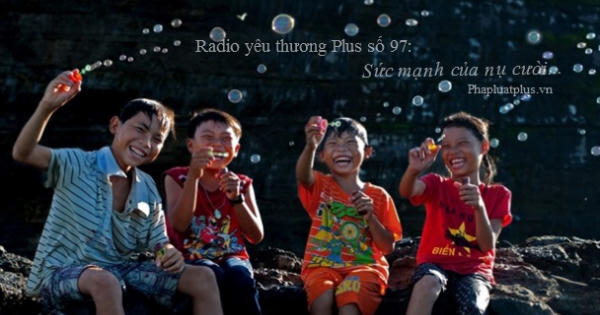 Radio yêu thương Plus số 97: Sức mạnh của nụ cười...