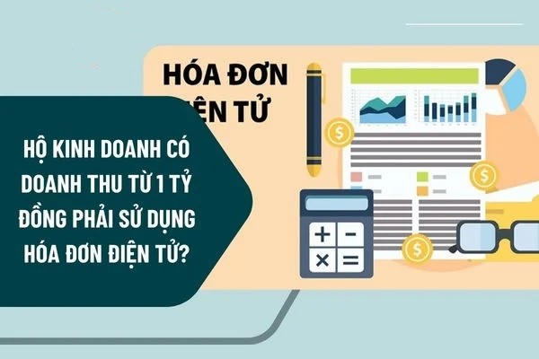 Hộ kinh doanh có doanh thu bao nhiêu phải sử dụng hóa đơn điện tử