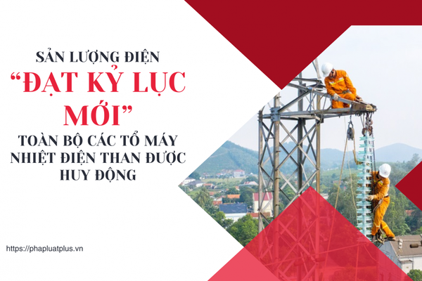 Sản lượng điện “đạt kỷ lục mới”, toàn bộ các tổ máy nhiệt điện than được huy động