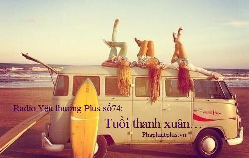 Radio Yêu thương Plus số 74: Tuổi thanh xuân…