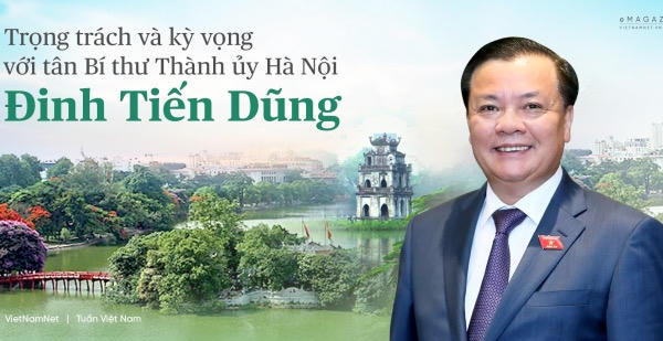 Trọng trách và kỳ vọng với tân Bí thư Thành ủy Hà Nội Đinh Tiến Dũng