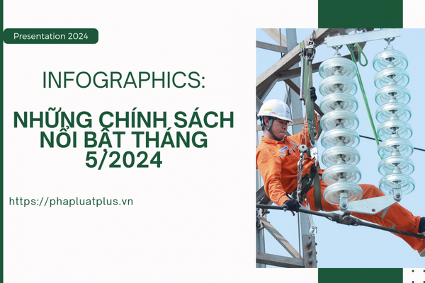 INFOGRAPHICS: NHỮNG CHÍNH SÁCH NỔI BẬT THÁNG 5/2024
