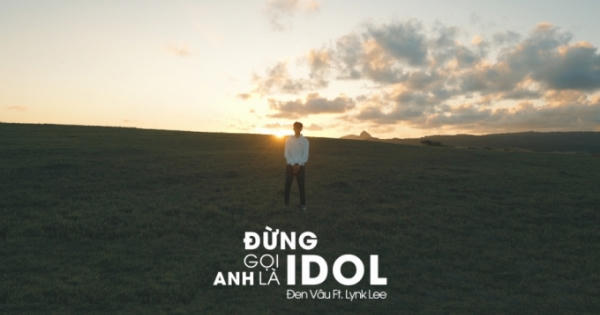 Liên tục "tặng quà" cho người hâm mộ, Đen Vâu tung MV "Đừng gọi anh là idol"