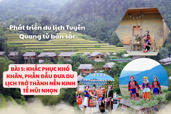 Bài cuối: Khắc phục khó khăn, phấn đấu đưa du lịch trở thành nền kinh tế mũi nhọn
