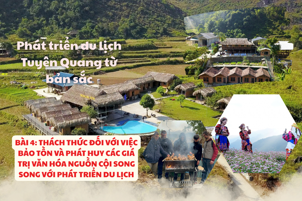Bài 4: Thách thức đối với việc bảo tồn và phát huy các giá trị văn hóa nguồn cội song song với phát triển du lịch