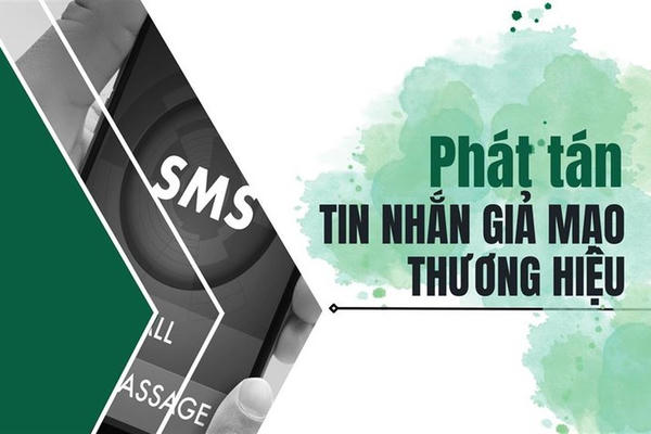 Cẩm nang nhận biết và phòng tránh Lừa đảo phát tán SMS Brandname giả mạo