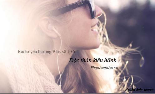 Radio yêu thương Plus số 136: Độc thân kiêu hãnh Radio yêu thương Plus số 136: Độc thân kiêu hãnh